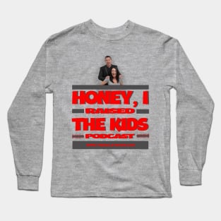 HONEY, I RAISED THE KIDS PODCAST (LOGO) Long Sleeve T-Shirt